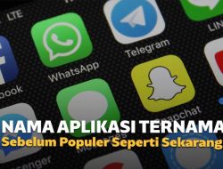 Nama Aplikasi Ternama Sebelum Populer Seperti Sekarang