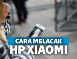 Cara Melacak HP Xiaomi Hilang Biar Cepat Ketemu