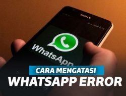Cara Mengatasi WhatsApp Eror dan Penyebab WhatsApp Pending